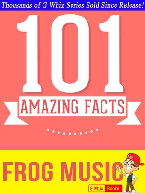 cover image of Frog Music--101 Amazing Facts You Didn't Know